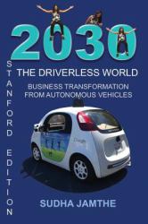 2030 the Driverless World : Business Transformation from Autonomous Vehicles