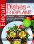 Elegant Dishes with Eggplant : Cookbook: 25 Recipes for True Connoisseurs of Eggplant