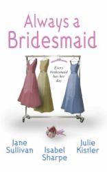 Always a Bridesmaid : An Anthology