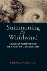 Summoning the Whirlwind : Unconventional Sermons for a Relevant Christian Faith