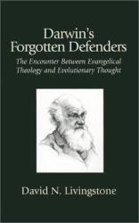 Darwin's Forgotten Defenders : The Encounter Between Evangelical Theology and Evolutionary Thought