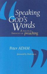 Speaking God's Words : A Practical Theology of Preaching