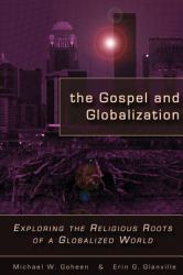 The Gospel and Globalization : Exploring the Religious Roots of a Globalized World