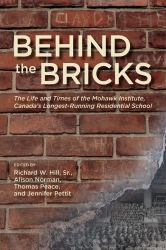 Behind the Bricks : The Life and Times of the Mohawk Institute, Canada's Longest-Running Residential School