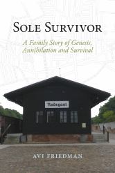 Sole Survivor : A Family Story of Genesis, Annihilation and Survival