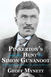 Pinkerton's and the Hunt for Simon Gunanoot : Double Murder, Secret Agents and an Elusive Outlaw