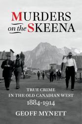 Murders on the Skeena : True Crime in the Old Canadian West, 1884-1914