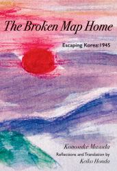 The Broken Map Home : Escaping Korea: 1945