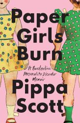 Paper Girls Burn : A Borderline Personality Disorder Memoir