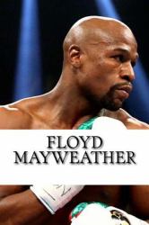 Floyd Mayweather : A Biography