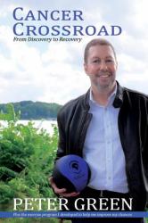 Cancer Crossroad : From Discovery to Recovery: Plus the Exercises for Those Going Through Cancer Treatment