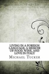 Living in a Foreign Language: a Memoir of Food, Wine, and Love in Italy