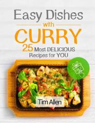 Easy Dishes with Curry . 25 Most Delicious Recipes for You. Full Color