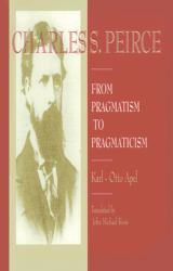 Charles S. Peirce : From Pragmatism to Pragmaticism