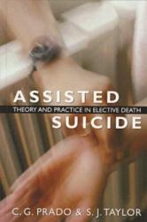 Assisted Suicide : Theory and Practice in Elective Death
