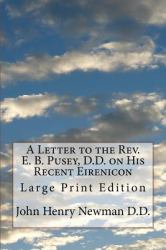 A Letter to the Rev. E. B. Pusey, D. D. on His Recent Eirenicon : Large Print Edition
