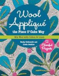 Wool Appliqué the Piece O' Cake Way : Mix Wool with Cotton & Linen: 12 Cheerful Projects
