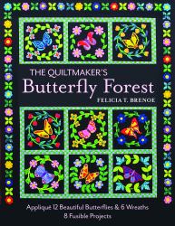 The Quiltmaker's Butterfly Forest : Appliqué 12 Beautiful Butterflies and 6 Wreaths - 8 Fusible Projects