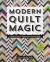 Modern Quilt Magic : 5 Parlor Tricks to Expand Your Piecing Skills - 17 Captivating Projects Modern Quilt Magic : 5 Parlor Tricks to Expand Your Piecing Skills - 17 Captivating Projects