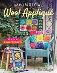 Whimsical Wool Applique : 50 Blocks, 7 Quilt Projects