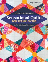 Sensational Quilts for Scrap Lovers : 11 Easily Pieced Projects; Color and Cutting Strategies