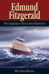 Edmund Fitzgerald : The Legendary Great Lakes Shipwreck