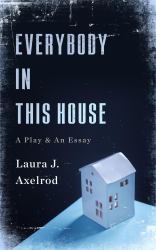 Everybody in This House : A Play and an Essay