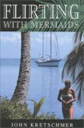 Flirting with Mermaids : The Unpredictable Life of a Sailboat Delivery Skipper