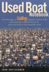 Used Boat Notebook : From the Pages of Sailing Magazine, Reviews of 40 Used Boats Plus a Detailed Look at Ten Great Used Boats to Sail Around the World