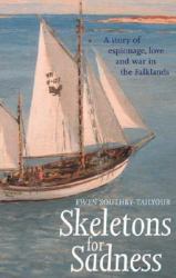 Skeletons for Sadness : A Story of Espionage, Love and War in the Falklands