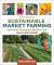 Sustainable Market Farming, Second Edition : Intensive Vegetable Production on a Few Acres