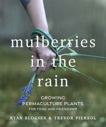 Mulberries in the Rain : Growing Permaculture Plants for Food and Friendship