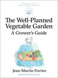 The Well Planned Vegetable Garden : A Grower's Guide
