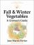 Fall and Winter Vegetables : A Grower's Guide