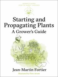 Starting and Propagating Plants : A Grower's Guide