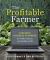 The Profitable Farmer : Strategic Business Planning for Profit, Purpose, and Quality of Life