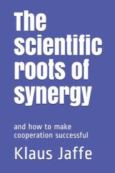 The Scientific Roots of Synergy : And How to Make Cooperation Successful