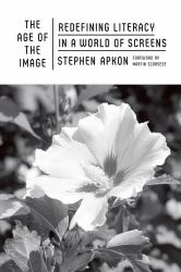 The Age of the Image : Redefining Literacy in a World of Screens