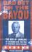 Bad Bet on the Bayou : The Rise and Fall of Gambling in Louisiana and the Fate of Governor Edwin Edwards Bad Bet on the Bayou : The Rise and Fall of Gambling in Louisiana and the Fate of Governor Edwin Edwards