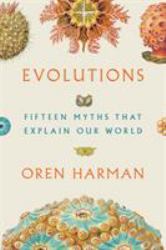 Evolutions : Fifteen Myths That Explain Our World