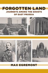 Forgotten Land : Journeys among the Ghosts of East Prussia