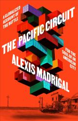 The Pacific Circuit : A Globalized Account of the Battle for the Soul of an American City