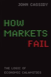 How Markets Fail : The Logic of Economic Calamities