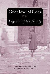 Legends of Modernity : Essays and Letters from Occupied Poland, 1942-1943