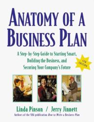Anatomy of a Business Plan : A Step-by-Step Guide to Starting Smart, Building the Business and Securing Your Companies Future