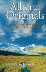 Alberta Originals : Stories of Albertans Who Made a Difference