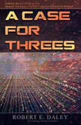 A Case for Threes : A Biblical Record of Twenty-Five Subjects That Have a THREE Component Within the Whole