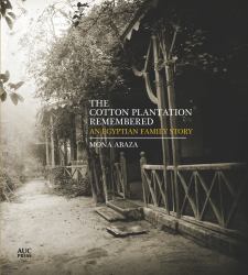The Cotton Plantation Remembered : An Egyptian Family Story