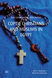 Coptic Christians and Muslims in Egypt : Two Communities, One Nation