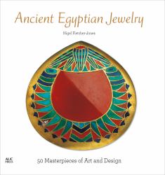 Ancient Egyptian Jewelry : 50 Masterpieces of Art and Design